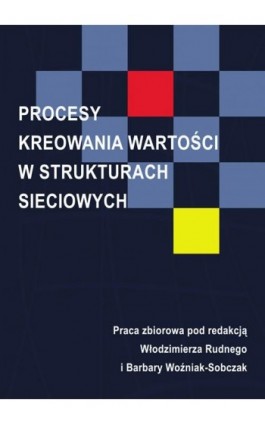 Procesy kreowania wartości w strukturach sieciowych - Ebook - 978-83-7875-124-3