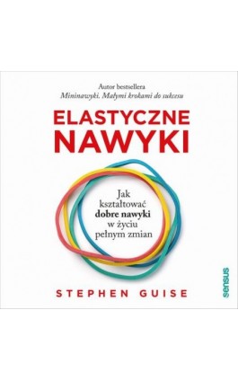 Elastyczne nawyki. Jak kształtować dobre nawyki w życiu pełnym zmian - Stephen Guise - Audiobook - 978-83-283-8005-9