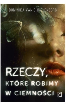 Rzeczy, które robimy w ciemności - Dominika van Eijkelenborg - Ebook - 978-83-67069-79-3
