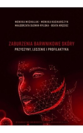 Zaburzenia barwnikowe skóry – przyczyny, leczenie i profilaktyka - Monika Michalak - Ebook - 978-83-7133-932-5