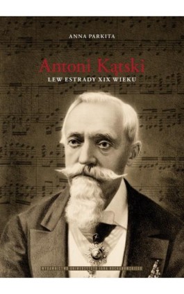 Antoni Kątski lew estrady XIX wieku - Anna Parkita - Ebook - 978-83-7133-941-7