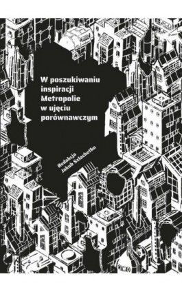 W poszukiwaniu inspiracji. Metropolie w ujęciu porównawczym - Ebook - 978-83-8206-410-0