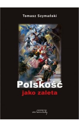 Polskość jako zaleta - Tomasz Szymański - Ebook - 9788366480353