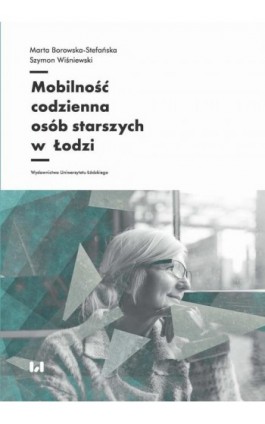 Mobilność codzienna osób starszych w Łodzi - Marta Borowska-Stefańska - Ebook - 978-83-8142-353-3