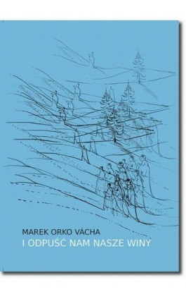 I odpuść nam nasze winy - Marek Orko Vácha - Ebook - 978-83-7798-543-4