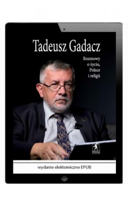 Rozmowy o życiu, Polsce i religii - Tadeusz Gadacz - Ebook - 978-83-63462-77-2