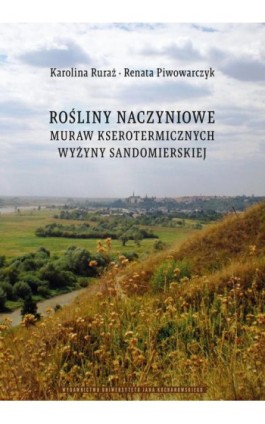 Rośliny naczyniowe muraw kserotermicznych Wyżyny Sandomierskiej - Karolina Ruraż - Ebook - 978-83-7133-939-4