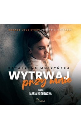 Wytrwaj przy mnie - Katarzyna Muszyńska - Audiobook - 978-83-963430-2-4