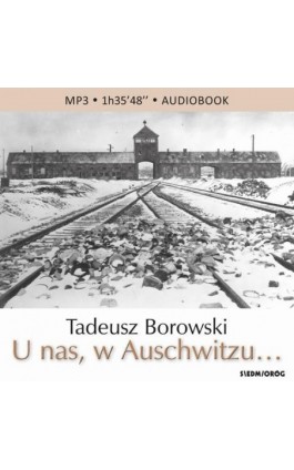 U nas, w Auschwitzu… - Tadeusz Borowski - Audiobook - 978-83-8279-489-2