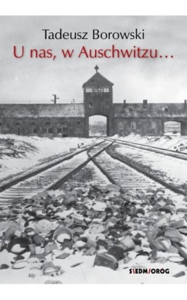 U nas, w Auschwitzu… - Tadeusz Borowski - Ebook - 9788382793505