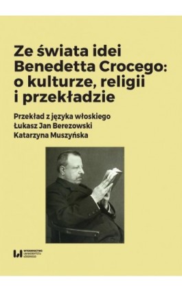 Ze świata idei Benedetta Crocego: o kulturze, religii i przekładzie - Ebook - 978-83-8220-747-7