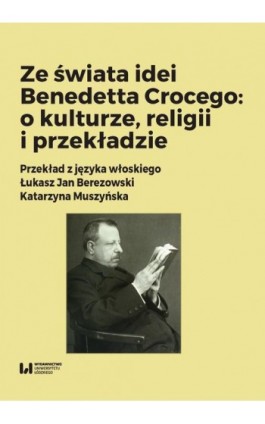 Ze świata idei Benedetta Crocego: o kulturze, religii i przekładzie - Ebook - 978-83-8220-747-7