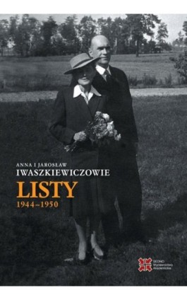 Anna i Jarosław Iwaszkiewiczowie Listy 1944-1950 - Anna Iwaszkiewicz - Ebook - 978-83-7963-110-0