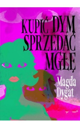 Kupić dym, sprzedać mgłę - Magda Dygat - Ebook - 978-83-67021-81-4