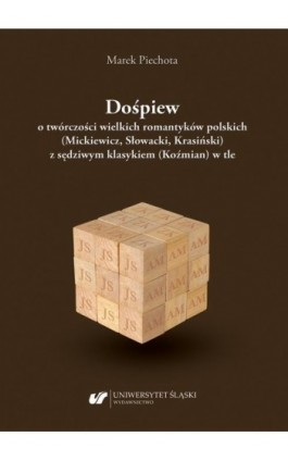 Dośpiew o twórczości wielkich romantyków polskich (Mickiewicz, Słowacki, Krasiński) z sędziwym klasykiem (Koźmian) w tle - Marek Piechota - Ebook - 978-83-226-4132-3