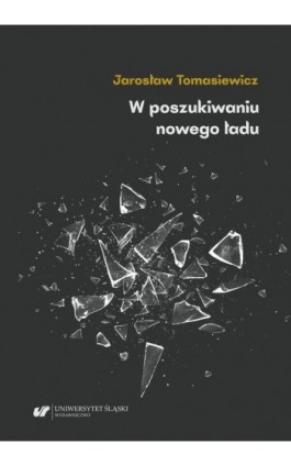 W poszukiwaniu nowego ładu. Tendencje antyliberalne, autorytarne i profaszystowskie w polskiej myśli politycznej i społecznej la - Jarosław Tomasiewicz - Ebook - 978-83-226-4040-1