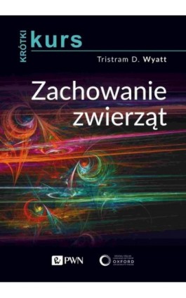 Krótki kurs. Zachowanie zwierząt - Tristram D. Wyatt - Ebook - 978-83-01-22110-2