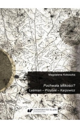 Pochwała lekkości? Leśmian – Przyboś – Karpowicz - Magdalena Kokoszka - Ebook - 978-83-226-4145-3