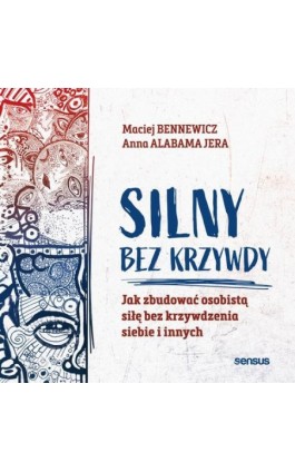 Silny bez krzywdy. Jak zbudować osobistą siłę bez krzywdzenia siebie i innych - Maciej Bennewicz - Audiobook - 978-83-283-9222-9