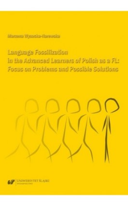 Language Fossilization in the Advanced Learners of Polish as a FL: Focus on Problems and Possible Solutions - Marzena Wysocka-Narewska - Ebook - 978-83-226-3901-6
