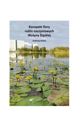 Konspekt flory roślin naczyniowych Wyżyny Śląskiej - Andrzej Urbisz - Ebook - 978-83-226-4089-0