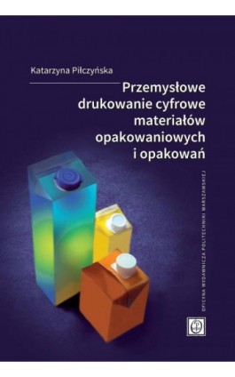 Przemysłowe drukowanie cyfrowe materiałów opakowaniowych i opakowań - Piłczyńska Katarzyna - Ebook - 978-83-8156-343-7