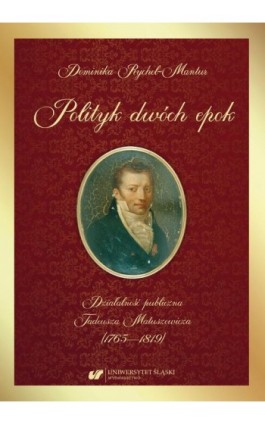 Polityk dwóch epok. Działalność publiczna Tadeusza Matuszewicza (1765—1819) - Dominika Rychel-Mantur - Ebook - 978-83-226-4126-2