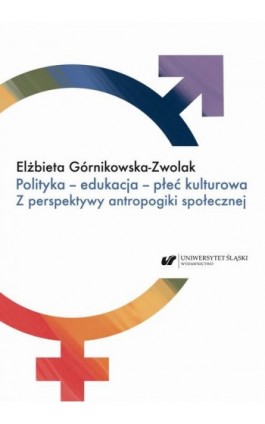 Polityka – edukacja – płeć kulturowa. Z perspektywy antropogiki społecznej - Elżbieta Górnikowska-Zwolak - Ebook - 978-83-226-4044-9