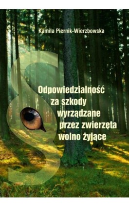 Odpowiedzialność za szkody wyrządzone przez zwierzęta wolno żyjące - Kamila Piernik-Wierzbowska - Ebook - 978-83-8018-461-9