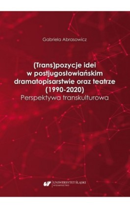 (Trans)pozycje idei w postjugosłowiańskim dramatopisarstwie oraz teatrze (1990–2020). Perspektywa transkulturowa - Gabriela Abrasowicz - Ebook - 978-83-226-4154-5