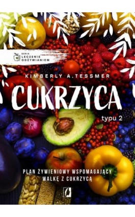 Leczenie odżywianiem. Cukrzyca typu 2 - Kimberly A. Tessmer - Ebook - 978-83-67137-83-6