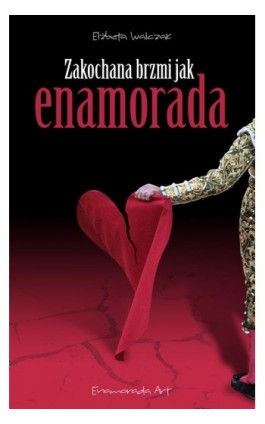Zakochana brzmi jak Enamorada - Elżbieta Walczak - Ebook - 978-83-945975-3-5