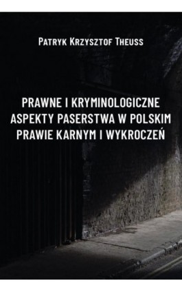 Prawne i kryminologiczne aspekty paserstwa w polskim prawie karnym i wykroczeń - Patryk Krzysztof Theuss - Ebook - 978-83-8018-472-5