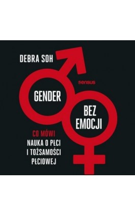 Gender bez emocji. Co mówi nauka o płci i tożsamości płciowej - Debra Soh - Audiobook - 978-83-283-9193-2