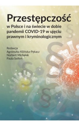 Przestępczość w Polsce i na świecie w dobie pandemii COVID-19 w ujęciu prawnym i kryminologicznym - Agnieszka Kilińska-Pękacz - Ebook - 978-83-8018-439-8