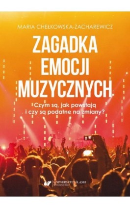 Zagadka emocji muzycznych. Czym są, jak powstają i czy są podatne na zmiany? - Maria Chełkowska-Zacharewicz - Ebook - 978-83-226-4078-4