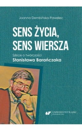 Sens życia, sens wiersza. Szkice o twórczości Stanisława Barańczaka - Joanna Dembińska-Pawelec - Ebook - 978-83-226-4104-0