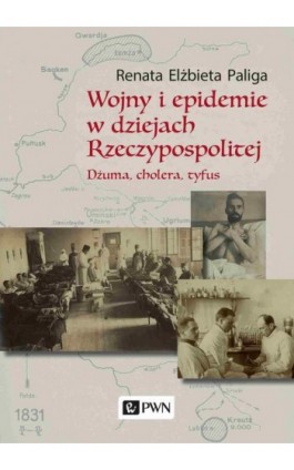 Wojny i epidemie w dziejach Rzeczypospolitej. Dżuma, cholera, tyfus - Renata Elżbieta Paliga - Ebook - 978-83-01-22125-6
