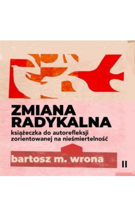 Zmiana radykalna. Książeczka do autorefleksji zorientowanej na nieśmiertelność - Bartosz M. Wrona - Audiobook - 978-83-67021-93-7