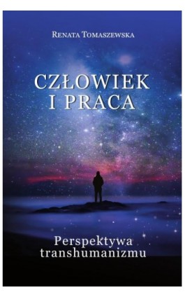 Człowiek i praca. Perspektywa transhumanizmu - Renata Tomaszewska - Ebook - 978-83-8018-402-2