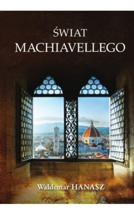 Świat Machiavellego - Waldemar Hanasz - Ebook - 978-83-8018-414-5