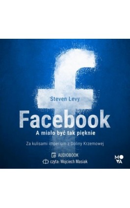 Facebook. A miało być tak pięknie - Steven Levy - Audiobook - 978-83-67137-39-3