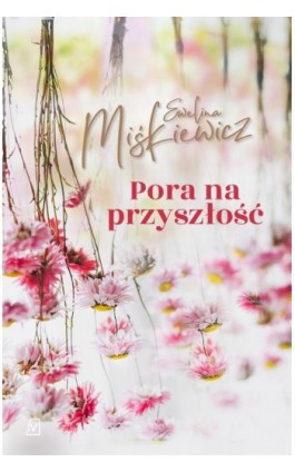 Pora na przyszłość - Ewelina Miśkiewicz - Ebook - 9788367176163