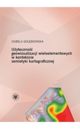 Użyteczność geowizualizacji wieloelementowych w kontekście semiotyki kartograficznej - Izabela Gołębiowska - Ebook - 978-83-235-5341-0