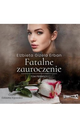 Fatalne zauroczenie. Tom 1 - Elżbieta Gizela Erban - Audiobook - 978-83-8271-194-3