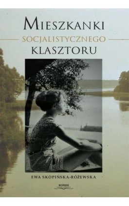 Mieszkanki Socjalistycznego Klasztoru - Ewa Skopińska-Różewska - Ebook - 978-83-67036-29-0