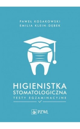 Higienistka stomatologiczna. Testy egzaminacyjne - Paweł Kosakowski - Ebook - 978-83-200-6657-9