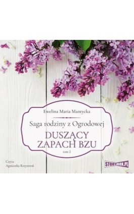 Saga rodziny z Ogrodowej. Tom 2. Duszący zapach bzu - Ewelina Maria Mantycka - Audiobook - 978-83-8271-162-2