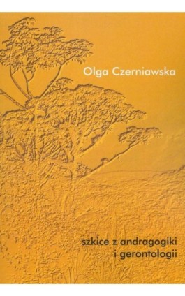 Szkice z andragogiki i gerontologii - Olga Czerniawska - Ebook - 978-83-7405-600-7