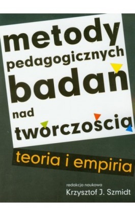 Metody pedagogicznych badań nad twórczością - Krzysztof J. Szmidt - Ebook - 978-83-7405-605-2